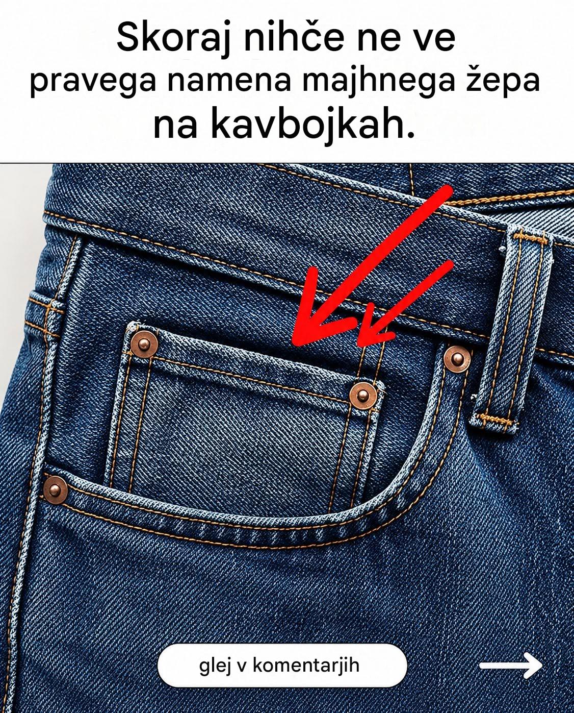Zato imajo vse kavbojke majhen žep spredaj.