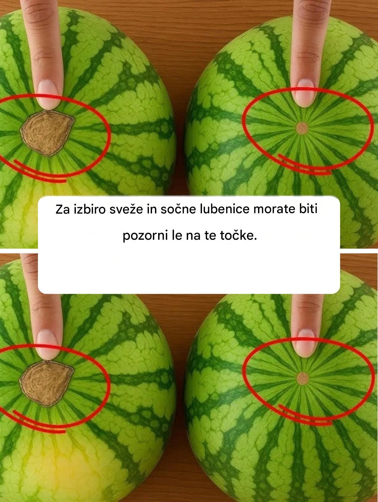 Samo poglejte te točke, da izberete sveže in sočne lubenice!